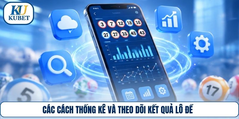 Các cách thống kê và theo dõi kết quả lô đề
