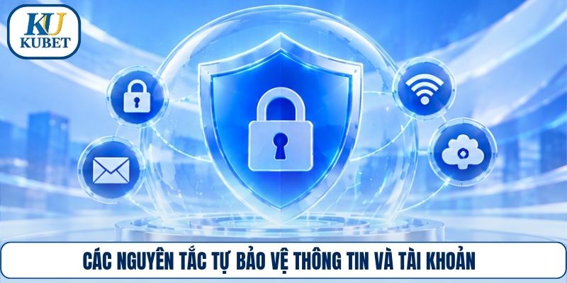Các nguyên tắc tự bảo vệ thông tin và tài khoản