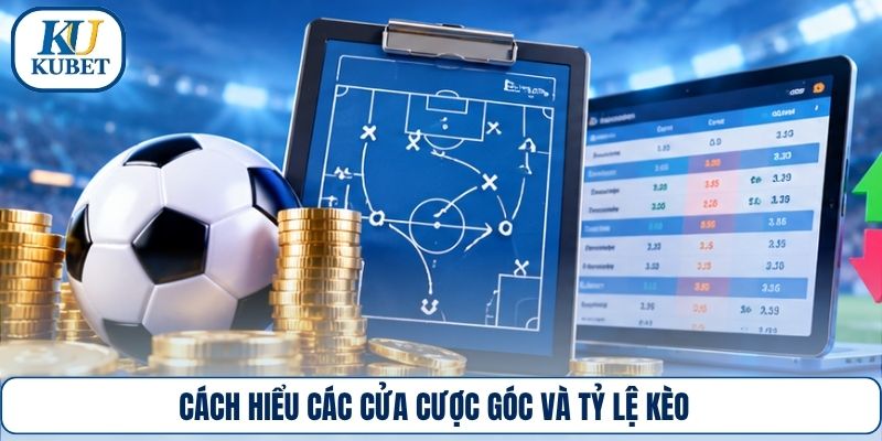 Cách hiểu các cửa cược góc và tỷ lệ kèo