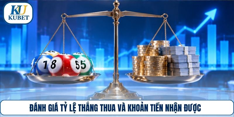 Đánh giá tỷ lệ thắng thua và khoản tiền nhận được