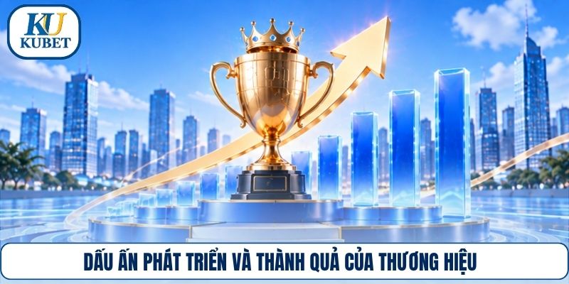 Dấu ấn phát triển và thành quả của thương hiệu