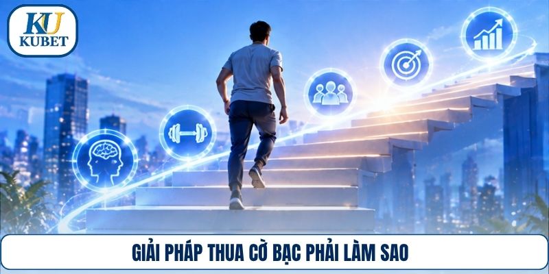 Giải pháp thua cờ bạc phải làm sao