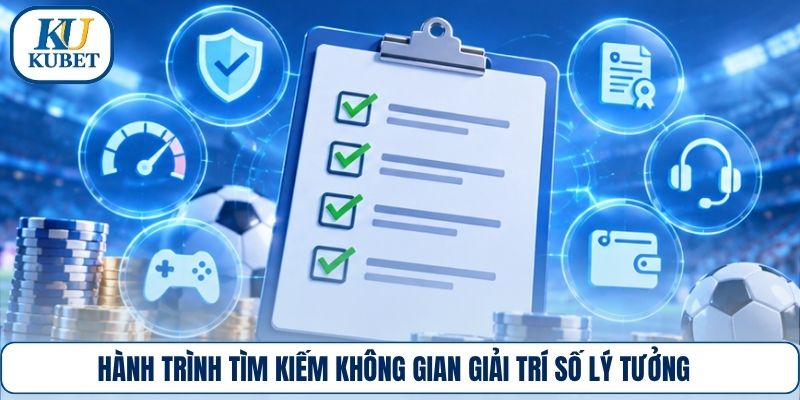 Hành trình tìm kiếm không gian giải trí số lý tưởng