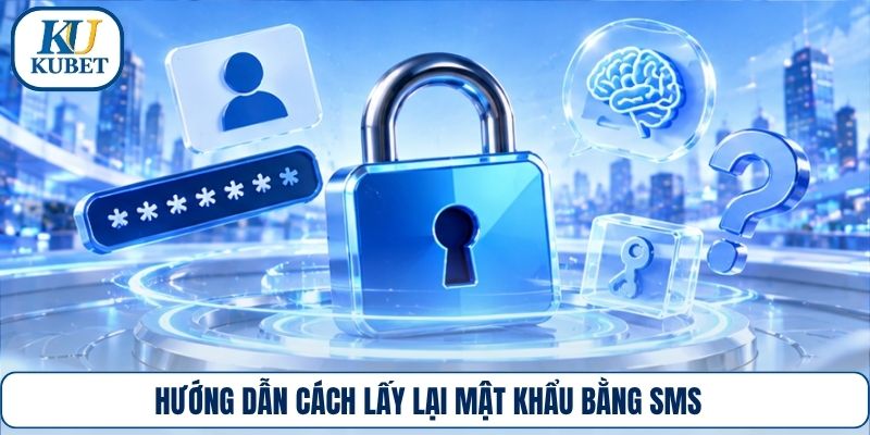 Hướng dẫn cách lấy lại mật khẩu bằng SMS