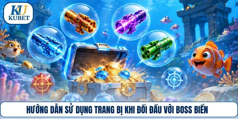 Hướng dẫn sử dụng trang bị khi đối đầu với boss biển