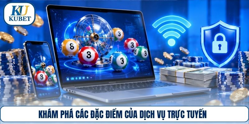 Khám phá các đặc điểm của dịch vụ trực tuyến