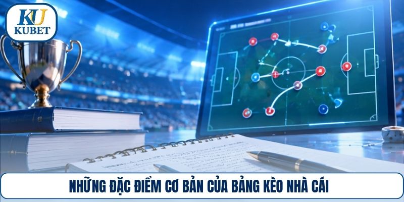 Những đặc điểm cơ bản của bảng kèo nhà cái