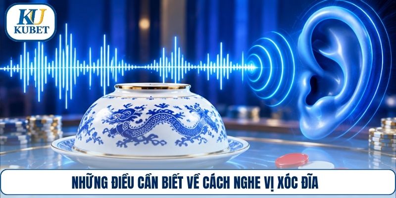 Những điều cần biết về cách nghe vị xóc đĩa