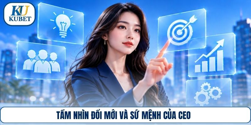 Tầm nhìn đổi mới và sứ mệnh của CEO