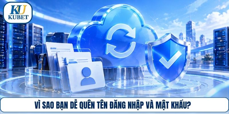 Vì sao bạn dễ quên tên đăng nhập và mật khẩu?